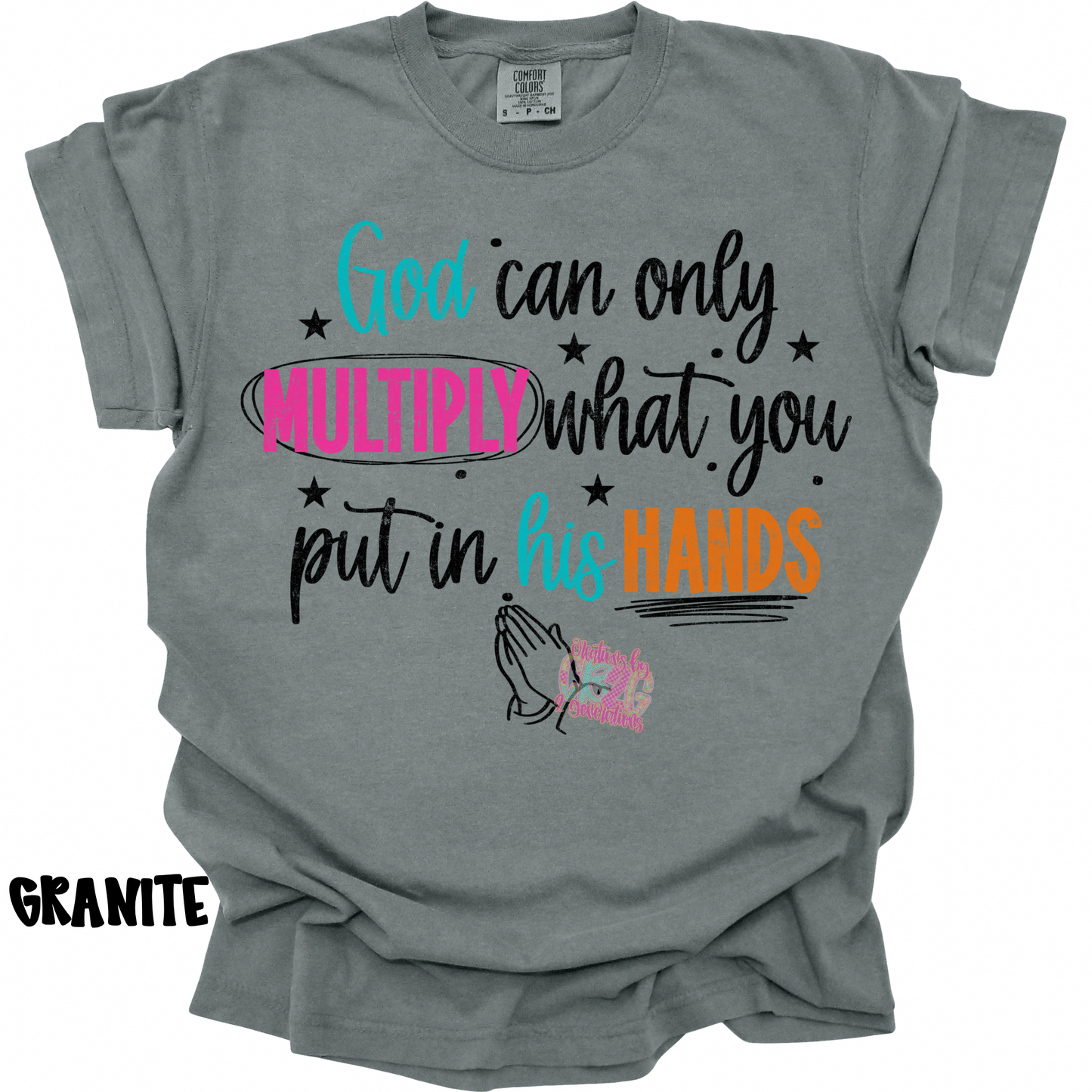 GOD CAN ONLY MULTIPLY WHAT YOU PUT IN HIS HANDS PREORDER