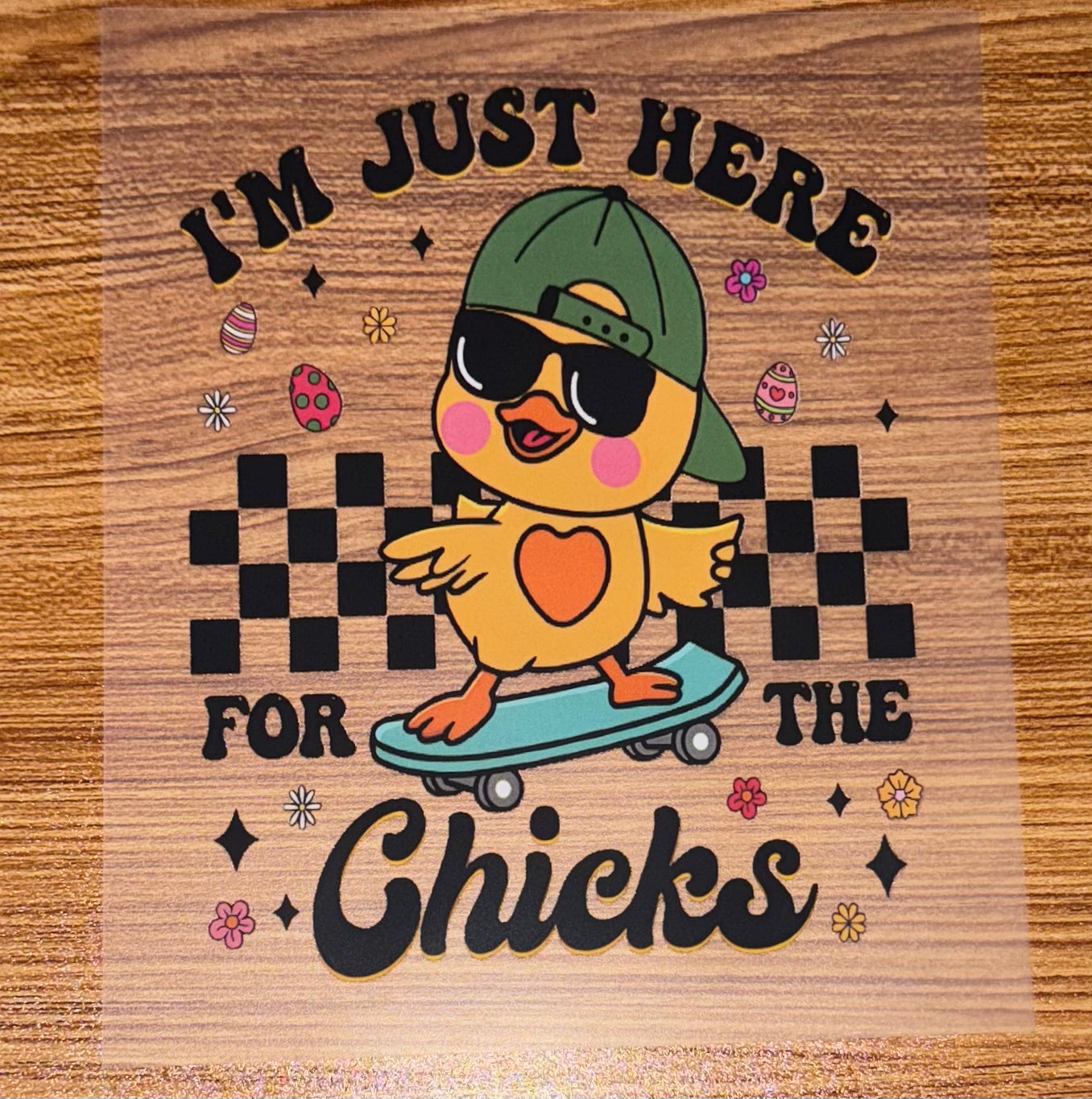 IM JUST HERE FOR THE CHICKS (TODDLER)