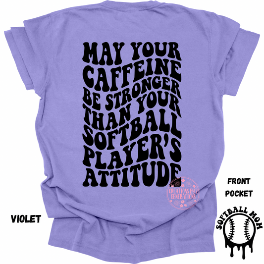 MAY YOUR CAFFEINE BE STRONGER THAN YOUR SOFTBALL PLAYER’S ATTITUDE W/POCKET BLACK PRINT