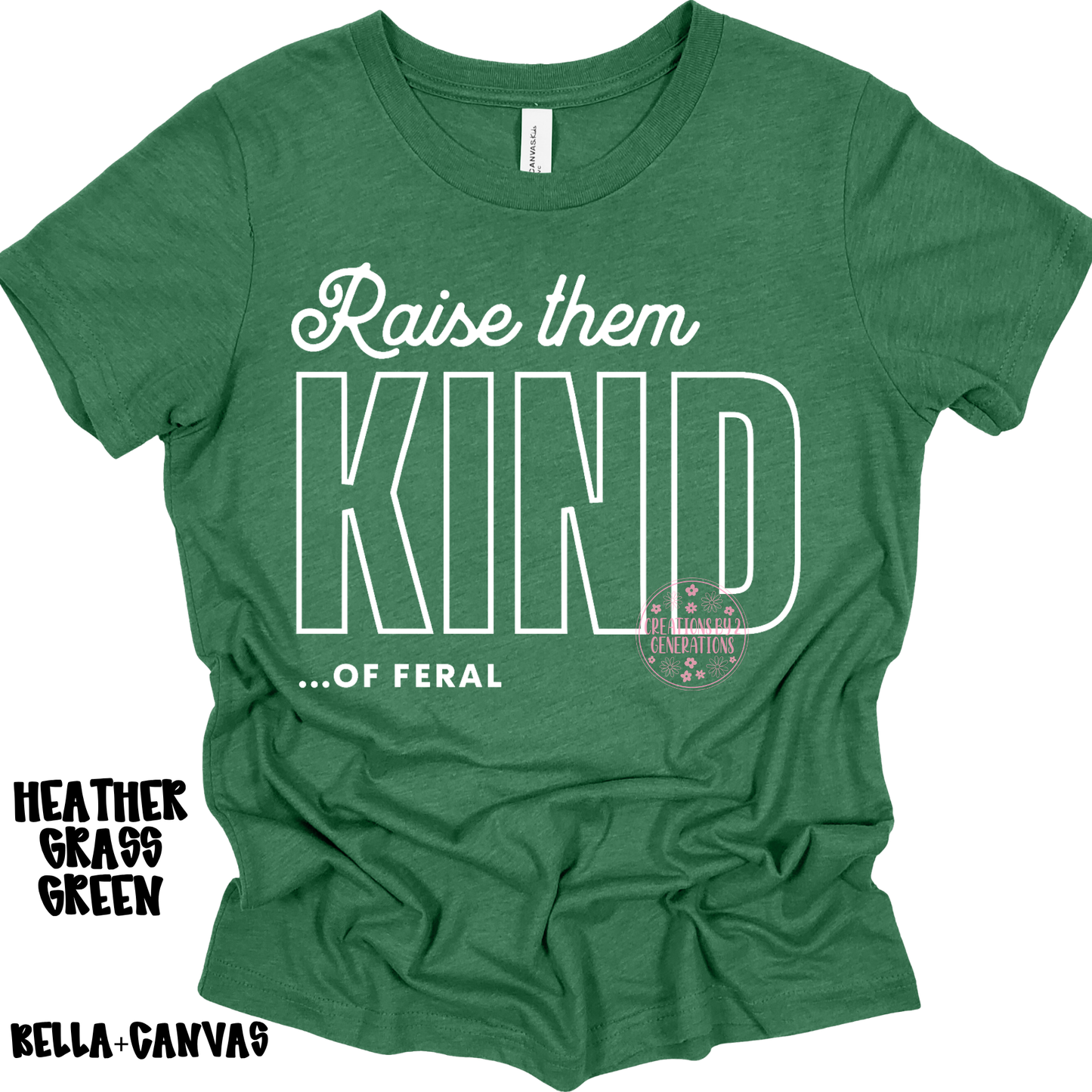 RAISE THEM KIND…OF FERAL BELLA+CANVAS PREORDER