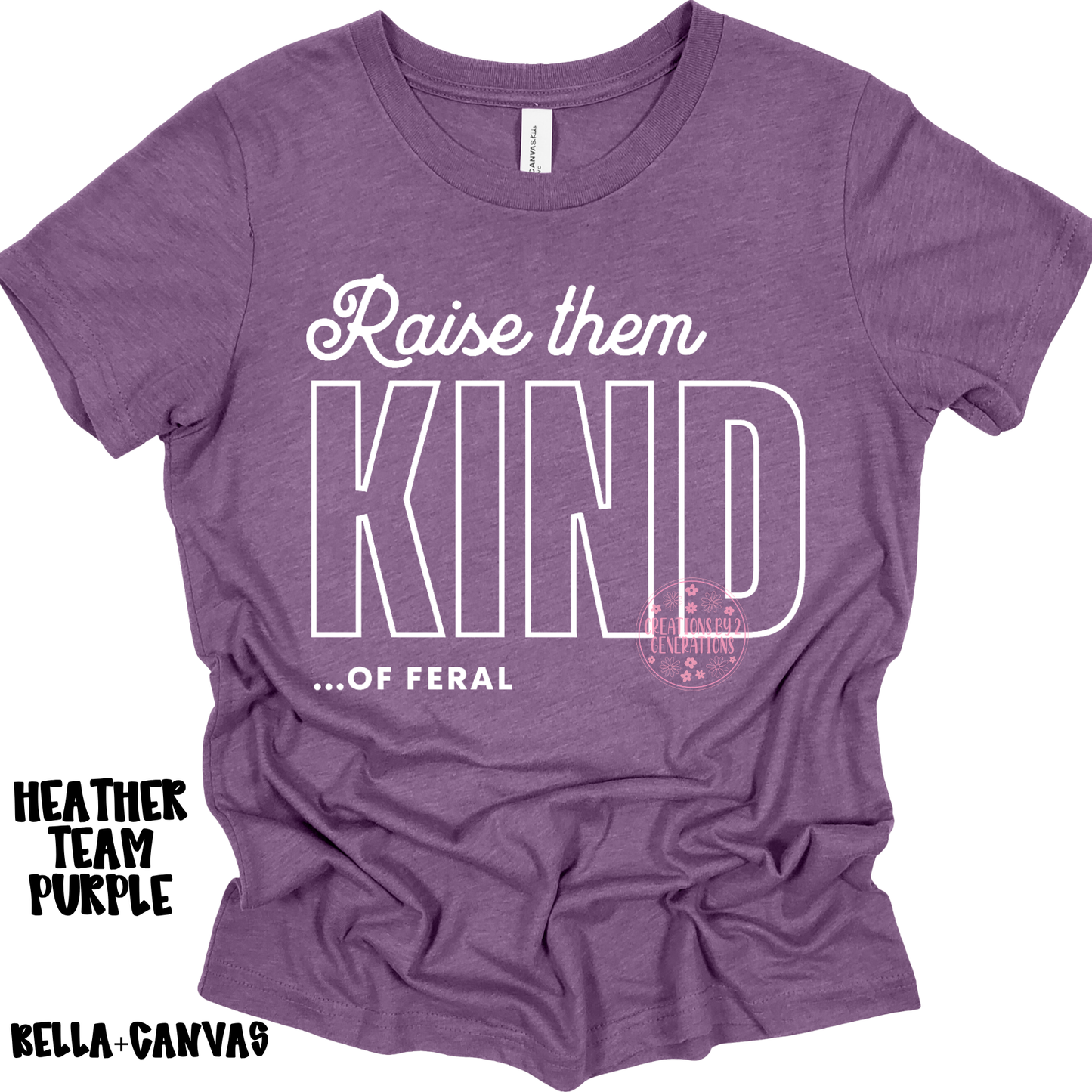 RAISE THEM KIND…OF FERAL BELLA+CANVAS PREORDER