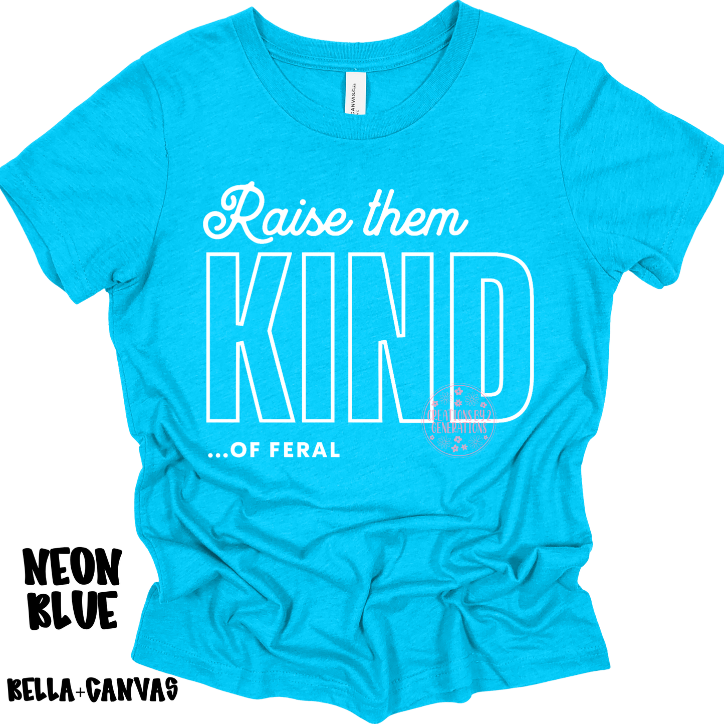 RAISE THEM KIND…OF FERAL BELLA+CANVAS PREORDER