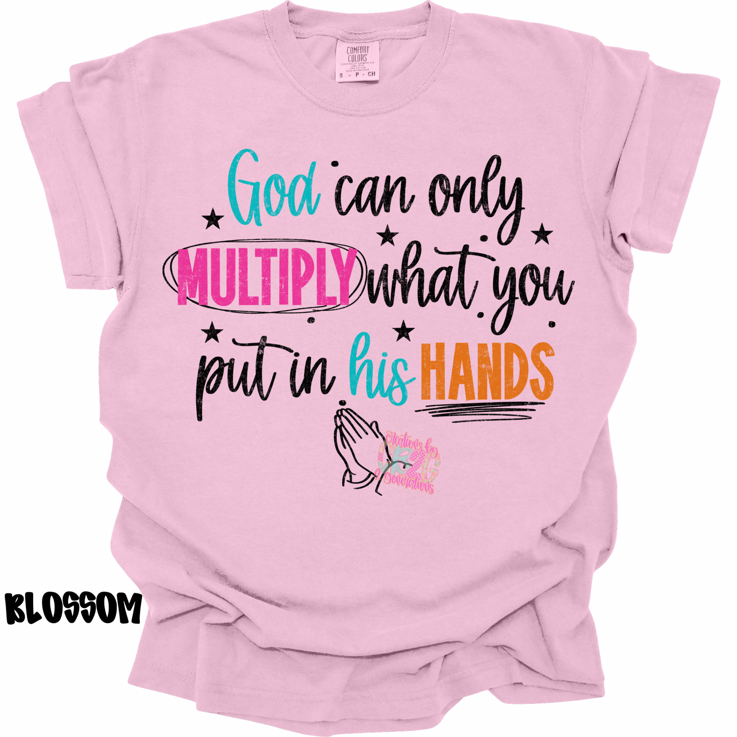 GOD CAN ONLY MULTIPLY WHAT YOU PUT IN HIS HANDS PREORDER