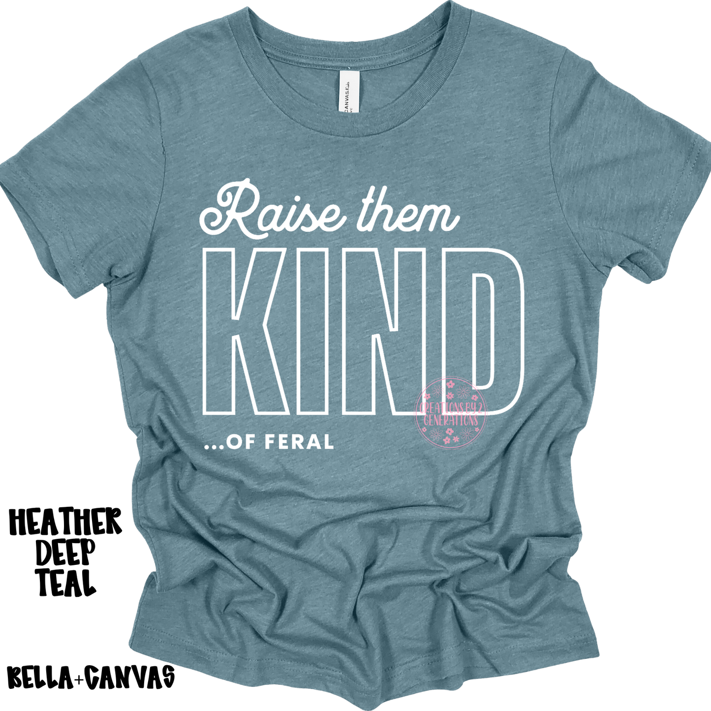 RAISE THEM KIND…OF FERAL BELLA+CANVAS PREORDER