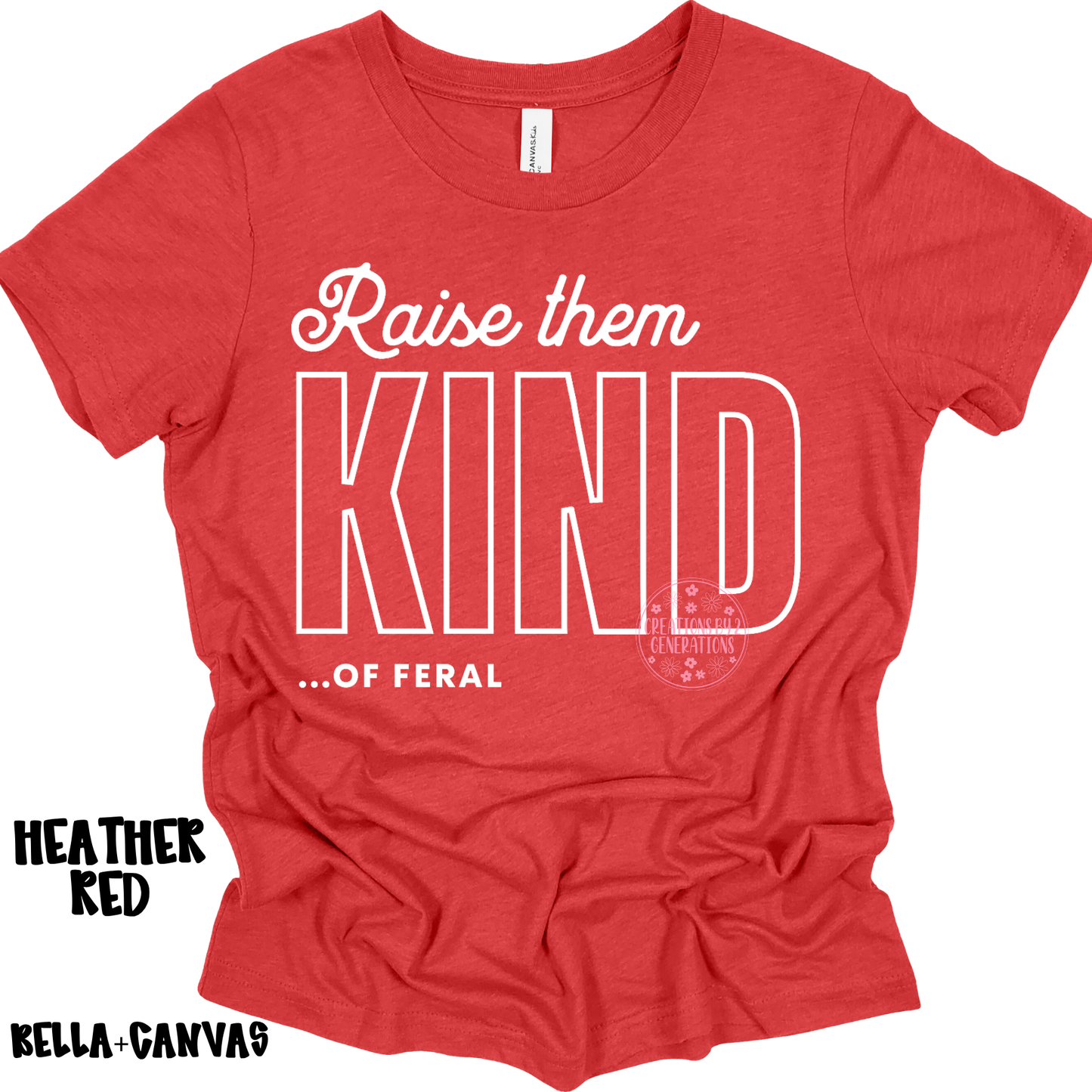RAISE THEM KIND…OF FERAL BELLA+CANVAS PREORDER