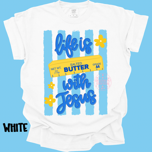 LIFE IS BUTTER WITH JESUS PREORDER