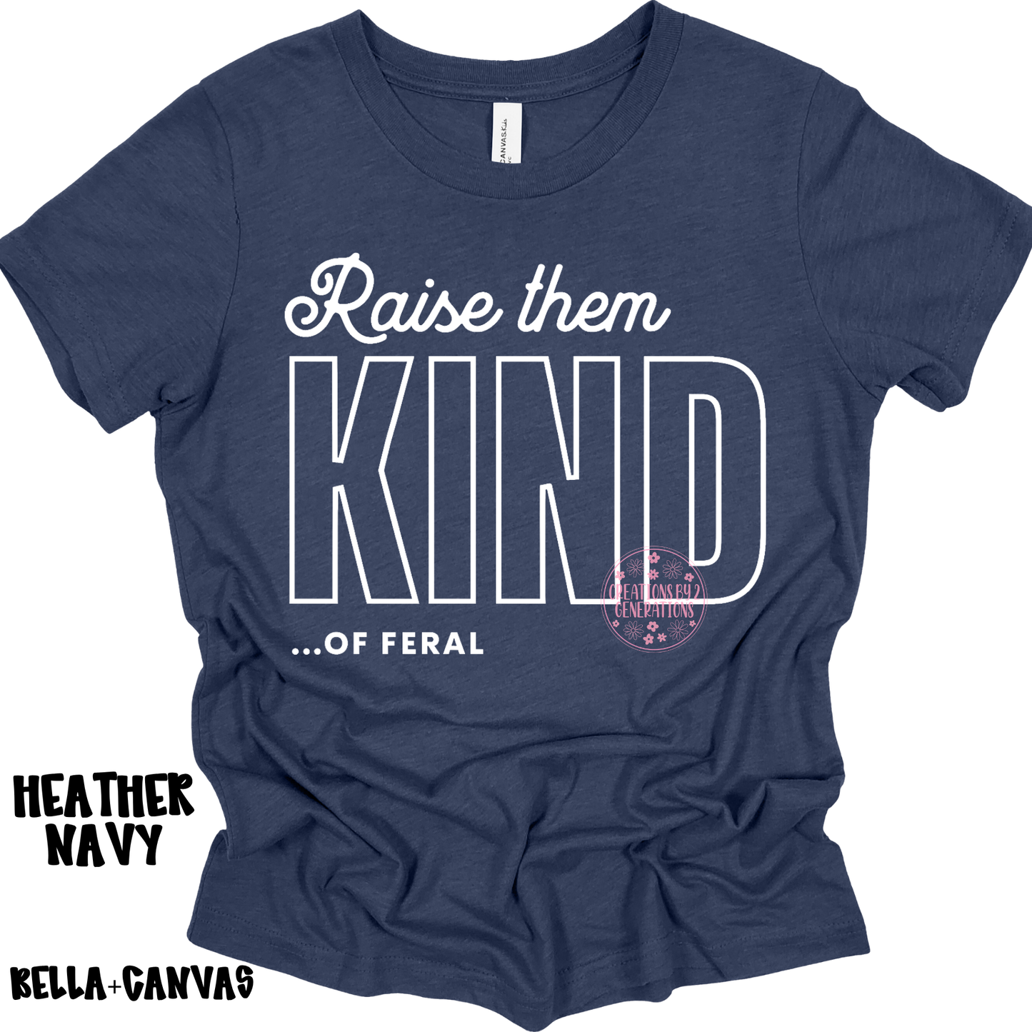 RAISE THEM KIND…OF FERAL BELLA+CANVAS PREORDER