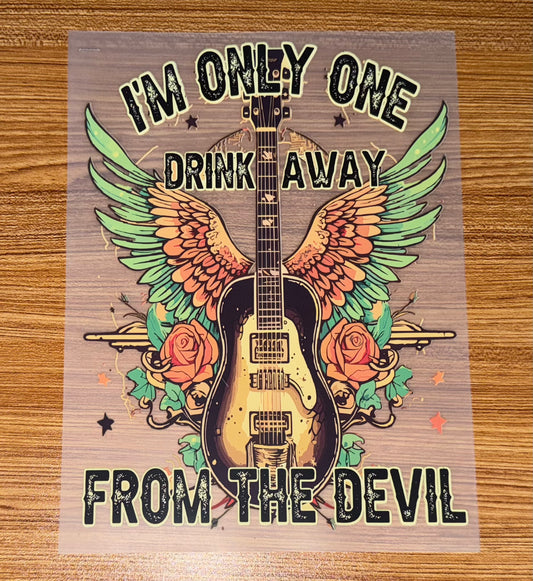 I’M ONLY ONE DRINK AWAY PRINT
